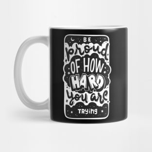 Be Proud of How Hard You Are Trying, Motivational Quotes Mug